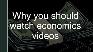 Why You Should Watch Economics Videos