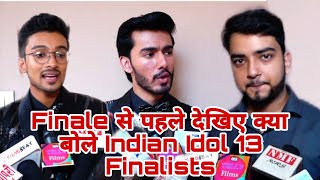 Finale से पहले देखिए क्या बोले Indian Idol 13 Finalists