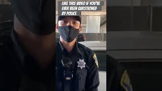 Asking cops, the same silly questions they ask us