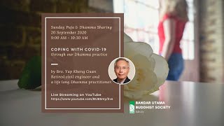 Coping with covid-19 through our Dhamma practice - by Bro. Yap Kheng Guan