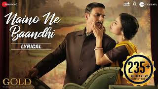 Naino Ne Baandhi - Lyrical | Gold | Akshay Kumar | Mouni Roy | Arko