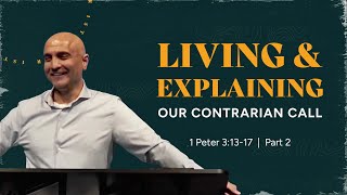 Living & Explaining Our Contrarian Call, Part 2 | 1 Peter 3:13-17 | Pastor Raj Ahuja