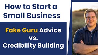 How to Start a Business 2023 - Fake Guru Advice vs. Real Credibility Building Startup Advice