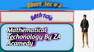 MTH 104  short lec # 02 mathematical techonology by ZA Acamedy