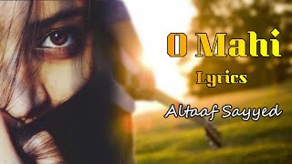 O Mahi Mere Sun LYRICS | Altaaf Sayyed