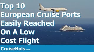 Top 10 European Cruise Ports Easily Reached On A Low Cost Flight | CruiseHols Guide To Cheap Flights