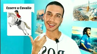 Italian expression: "Essere a Cavallo"