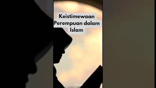 Keistimewaan wanita dalam Islam #shorts#dakwah#hijrah#agama#islam#islamicvideo#perempuan#fypシ