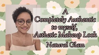 A Completely Authentic to myself, Asthetic Makeup Look Natural Glam.