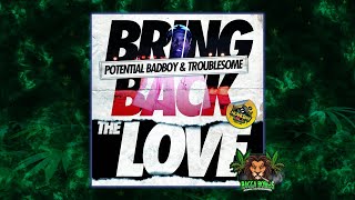 Potential Badboy & Troublesome - Bring Back The Love (Original Mix)