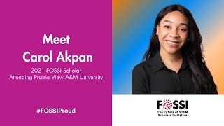 2021 FOSSI Scholar, Carol Akpan, Discusses the Importance of Pursuing a Degree in STEM