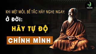 Ở Đời: HÃY TỰ ĐỘ CHÍNH MÌNH Nghe Khi Cuộc Sống Khó Khăn Bế Tắc | Triết lý sống khôn