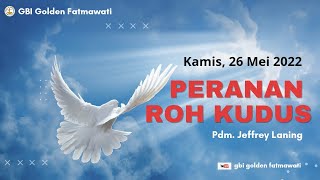 Ibadah kenaikan Tuhan Yesus GBI Golden Fatmawati/Peranan Roh Kudus/26-05-2022/Pdm. Jeffrey Laning