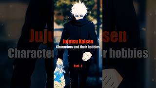 Hobbies of jujutsu Kaisen characters 😘❤️‍🩹 #anime #animeshorts