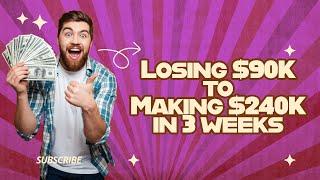 How I Lost $90K - Then Made $240K 3 Weeks Later