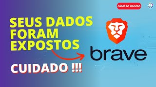 Brave expõe seus dados na internet!