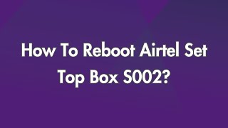 How To Reboot Airtel Set Top Box S002?