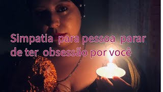 Simpatia para pessoa parar de ter obsessão por você