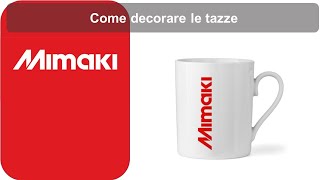 Come decorare le tazze stampando con le macchine di stampa transfer sublimatica Mimaki