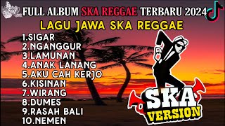 SIGAR || NGANGGUR || JAWA FULL ALBUM SKA REGGAE SANTAI TERBAIK VIRAL TIKTOK TERBARU 2024 !