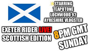 Exeter Rider LIVE! (Scottish Edition) With Teapotone,Lochwood & Ayreshire Vlogster