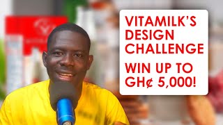 This Vitamilk DESIGN CHALLENGE Will Let You Win Up To GH¢5000: Opportunity or Exploitation?