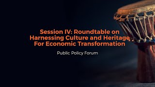 Session IV: Roundtable on Harnessing Culture and Heritage For Economic Transformation