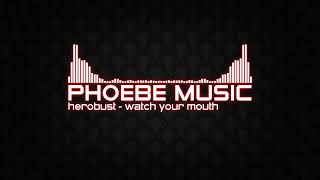 Herobust - Watch Your Mouth | Dubstep/Trance | Phoebe Music