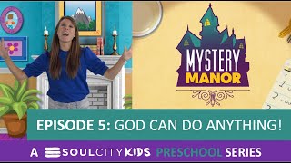 Mystery Manor Preschool Episode 5: God Can Do Anything!