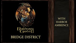 Baldur´s Gate 2 | Bridge District | With Harbour Ambience