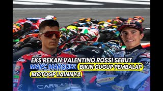 Eks Rekan Valentino Rossi Sebut Marc Marquez Bikin Gugup Pembalap MotoGP Lainnya