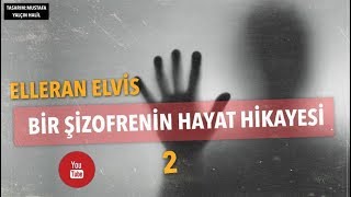 Elleran Elvis - Bir Şizofrenin Hayat Hikayesi 2 (16 Mart Özel)