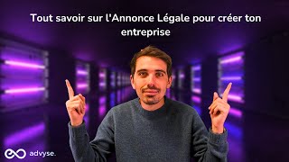 Tout savoir sur l'ANNONCE LÉGALE pour créer ton entreprise