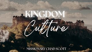 Kingdom Culture - Missionary Chad Scott - 7.30.23