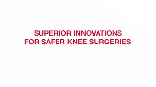 Superior Innovations For Safer Knee Surgeries (Part 2 of 2)