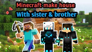 Play Minecraft with younger sister & brother. (Part 5). Make 3 house.