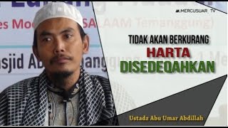 Tidak Akan Berkurang Harta Disedeqahkan [ Ustadz Abu Umar Abdillah ]