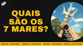 QUAIS SÃO OS SETE MARES?