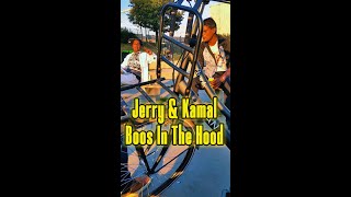 Jerry & Kamal Boos In The Hood