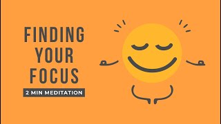 2 Minute Meditation | Finding Your Focus