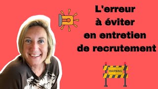 L'erreur à éviter en entretien de recrutement