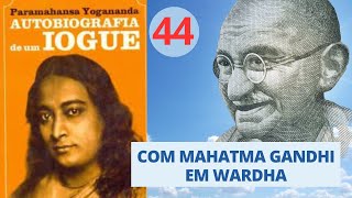 COM MAHATMA GANDHI EM WARDHA - AUTOBIOGRAFIA  DE UM IOGUE -  Parte 44