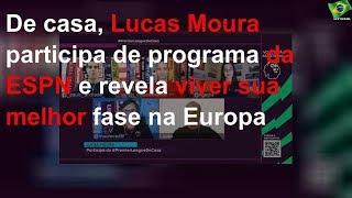 De casa, Lucas Moura participa de programa da ESPN e revela viver sua melhor fase na Europa