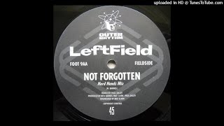 Leftfield~Not Forgotten [Hard Hands Mix]