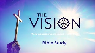 The Vision: More People Seeing Jesus...in Bible Study