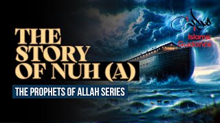 07 - The Story Of Nuh [Noah] - The Great Flood (Prophet Series)