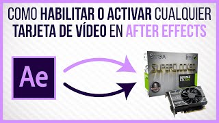 COMO HABILITAR o ACTIVAR cualquier TARJETA DE VÍDEO en Adobe AFTER EFFECTS - [2022] ✌