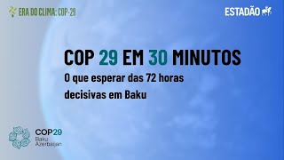 COP 29 em 30 minutos: O que esperar das 72 horas decisivas em Baku