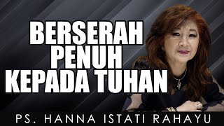 Ps. Hanna Istati Rahayu | BERSERAH PENUH KEPADA TUHAN