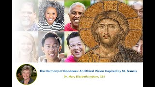 The Harmony of Goodness: An Ethical Vision Inspired by St. Francis - Sr. Mary Beth Ingham, CSJ